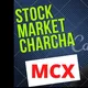 MCX STOCK MARKET CHARCHA