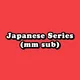 Japanese Series (mm sub)