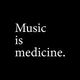 Music is medicine.