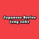 Japanese Series (eng sub)