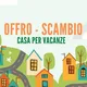 OFFRO/SCAMBIO CASA per vacanze o affitti a breve termine.