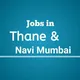 Jobs in Thane & Navi Mumbai.