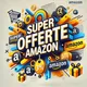🔥 Super Offerte Amazon 💰