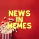 News in MEMES