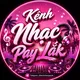 Kênh Nhạc Pay Lắk 🎧
