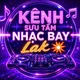 Kênh Nhạc Sưu Tầm Bay Lak 💥