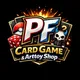 PF Card Game & Arttoy Shop 👾