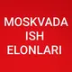 MOSKVADA ISH ELONLARI