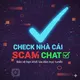 NHÀ CÁI CHECK SCAM CHAT