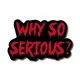 WHY SO SERIOUS CALLS