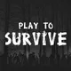 PLAY TO SURVIVE | Official Group