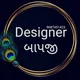 Designer "બાપજી 💐