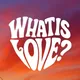 What Is Love?