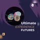 ULTIMATE EXPERIENCE FUTURES 🔥🚀